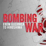 Bombing War: From Guernica To Hiroshima