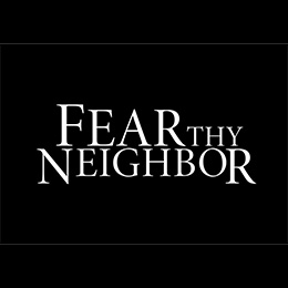 Fear Thy Neighbor