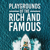 Playgrounds Of The Rich And Famous