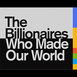 The Billionaires Who Made Our World