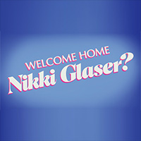 Welcome Home Nikki Glaser?